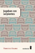 JUGABAN CON SERPIENTES di SOLANO, FRANCISCO 