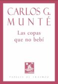 LAS COPAS QUE NO BEBI de MUNTE, CARLOS G. 
