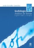GRAFOLOGIA: ANALISIS DE FIRMAS. SIGNIFICADO Y TERAPIA di GONZALEZ GONZALEZ, JESUS 