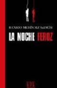 LA NOCHE FEROZ (PREMIO DE NOVELA CASINO DE MIERES) de MENENDEZ SALMON, RICARDO 