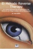 METODO REVERSE THERAPY: UN NUEVO ENFOQUE EN EL TRATAMIENTO DEL SI NDROME DE FATIGA CRONICA Y DE LA FIBROMIALGIA di EATON, JOHN 