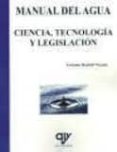 MANUAL DEL AGUA. CIENCIA, TECNOLOGIA Y LEGISLACION di VV.AA. 