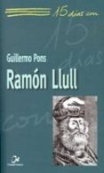 15 DIAS CON RAMON LLULL di PONS, GUILLERMO 