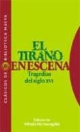 EL TIRANO EN ESCENA: TRAGEDIAS DEL SIGLO XVI de HERMENEGILDO, ALFREDO 