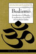 BUDISMO: INTRODUCCION A LA FILOSOFIA, LA MEDITACION Y LA PRACTICA DE LA TRADICION BUDISTA di SANGHARAKSHITA, BHIKSHU 