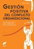 GESTION POSITIVA DEL CONFLICTO ORGANIZACIONAL de GONZALEZ NAVARRO, PILAR LLINARES INSA, LUCIA I. 