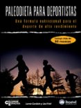 PALEODIETA PARA DEPORTISTAS: UNA FORMULA NUTRICIONAL PARA EL DEPO RTE DE ALTO RENDIMIENTO di CORDAIN, LOREN  FRIEL, JOE 