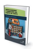 MERCHANDISING Y ANIMACION DEL PUNTO DE VENTA (MANUAL BASICO DE ME RCHANDISING) di VV.AA. 