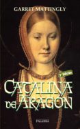 CATALINA DE ARAGON (3 ED.) de MATTINGLY, GARRETT 