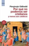 POR QUE NO PODEMOS SER CRISTIANOS Y MUCHO MENOS CATOLICOS de ODIFREDI, PIERGIORGIO 
