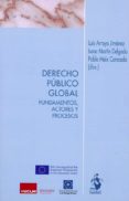 DERECHO PUBLICO GLOBAL: FUNDAMENTOS, ACTORES Y PROCESOS di ARROYO JIMENEZ, LUIS 