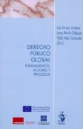DERECHO PUBLICO GLOBAL: FUNDAMENTOS, ACTORES Y PROCESOS de ARROYO JIMENEZ, LUIS 