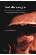 SED DE SANGRE: HISTORIA INTIMA DEL COMBATE CUERPO A CUERPO EN LAS GUERRAS DEL SIGLO XX de BOURKE, JOANNA 