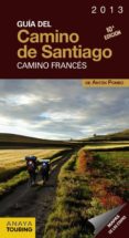GUIA DEL CAMINO DE SANTIAGO 2013: CAMINO FRANCES de POMBO RODRIGUEZ, ANTON 