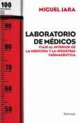 LABORATORIO DE MEDICOS: VIAJE AL INTERIOR DE LA MEDICINA Y LA IND USTRIA FARMACEUTICA de JARA, MIGUEL 