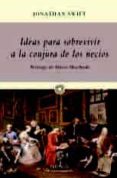 IDEAS PARA SOBREVIVIR A LA CONJURA DE LOS NECIOS de SWIFT, JONATHAN 