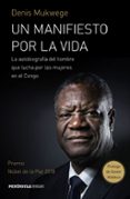 UN MANIFIESTO POR LA VIDA (PREMIO NOBEL DE LA PAZ 2018) di MUKWEGE, DENIS 