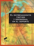 EL ENTRENAMIENTO TCTICO Y DECISIONAL EN EL DEPORTE de VILLAR ALVAREZ, FERNANDO DEL 