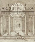 DISEOS DE ARQUITECTURA DEL SIGLO XIII AL XIX de VV.AA. 