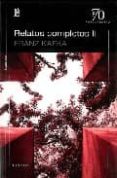 RELATOS COMPLETOS II de KAFKA, FRANZ 