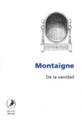 DE LA VANIDAD de MONTAIGNE, MICHEL DE 