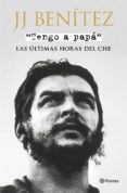 TENGO A PAPA: LAS ULTIMAS HORAS DEL CHE (EJEMPLAR FIRMADO POR EL AUTOR) de BENITEZ, J.J. 