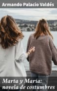 Marta Y María: Novela De Costumbres (ebook)