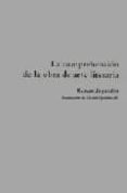 LA COMPREHENSION DE LA OBRA DE ARTE LITERARIA di INGARDEN, ROMAN 