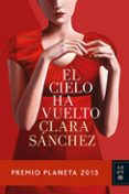 EL CIELO HA VUELTO (PREMIO PLANETA 2013) de SANCHEZ, CLARA 