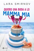 (PE) QUIERO UNA BODA A LO MAMMA MIA de SMIRNOV, LARA 