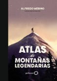 ATLAS DE MONTAAS LEGENDARIAS de MERINO, ALFREDO 