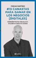 13 CANASTAS PARA GANAR EN LOS NEGOCIOS DIGITALES de MARTINEZ, FERRAN 