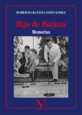 HIJO DE BATISTA: MEMORIAS di BATISTA FERNANDEZ, ROBERTO 