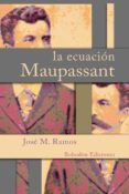 LA ECUACION MAUPASSANT de RAMOS, JOSE 