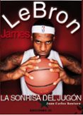 LEBRON JAMES: LA SONRISA DEL JUGN de RENTERO, JUAN CARLOS 