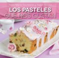 LOS PASTELES QUE NOS GUSTAN de ESCRIBANO, ROSA MARIA RINCON, SONIA 