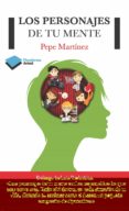 LOS PERSONAJES DE TU MENTE di MARTINEZ, PEPE 