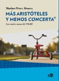 MAS ARISTOTELES Y MENOS CONCERTA: LAS CUATRO CAUSAS DEL TDAH di PEREZ ALVAREZ, MARINO 