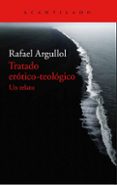 TRATADO EROTICO-TEOLOGICO: UN RELATO di ARGULLOL MURGADAS, RAFAEL 
