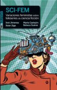 SCI-FEM. VARIACIONES FEMINISTAS SOBRE TELESERIES DE CIENCIA FICCIN di VV.AA. 