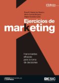 EJERCICIOS DE MARKETING: HERRAMIENTAS EFICACES PARA LA TOMA DE DECISIONES (2 ED. ACT. Y AMPL.) di HERNANDEZ MAESTRO, ROSA M. GARRIDO MORGADO, ALVARO 