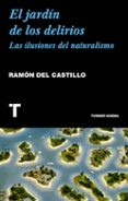 EL JARDIN DE LOS DELIRIOS: LAS ILUSIONES DEL NATURALISMO de CASTILLO, RAMON DEL 
