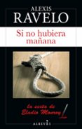 SI NO HUBIERA MAANA (SERIE ELADIO MONROY 6) de RAVELO, ALEXIS 