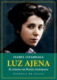 LUZ AJENA. EL ENIGMA DE MARIA LEJARRAGA di LIZARRAGA VIZCARRA, ISABEL 