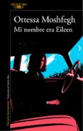 MI NOMBRE ERA EILEEN de MOSHFEGH, OTTESSA 