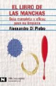 EL LIBRO DE LAS MANCHAS: GUIA COMPLETA Y EFICAZ PARA SU LIMPIEZA di PIETRO, ALESSANDRO DI 