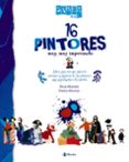SABER MAS: 16 PINTORES MUY, MUY IMPORTANTES de MONREAL, VIOLETA 