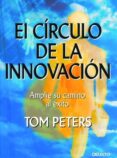 EL CIRCULO DE LA INNOVACION: AMPLIE SU CAMINO AL EXITO de PETERS, TOM 