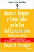 MOTIVAR, RETENER Y CREAR VALOR EN LA ERA DEL CONOCIMIENTO de DAVENPORT, THOMAS H. 