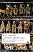 LA ANTIGUA MESOPOTAMIA. RETRATO DE UNA CIVILIZACIN EXTINGUIDA di OPPENHEIM, ADOLPH LEO 